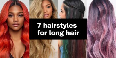 7 Hairstyles for Long Hair