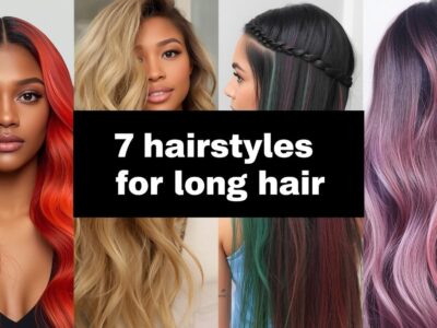 7 Hairstyles for Long Hair